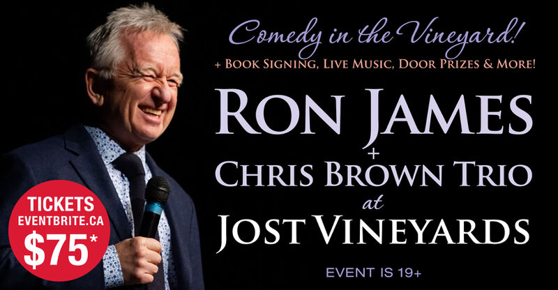 Comedy in the Vineyard. Ron James at Jost Vineyards. Tickets are $75* at Eventbrite.ca This event is 19+